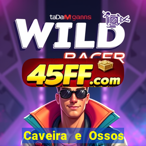 Caveira e Ossos cruzados o que significa